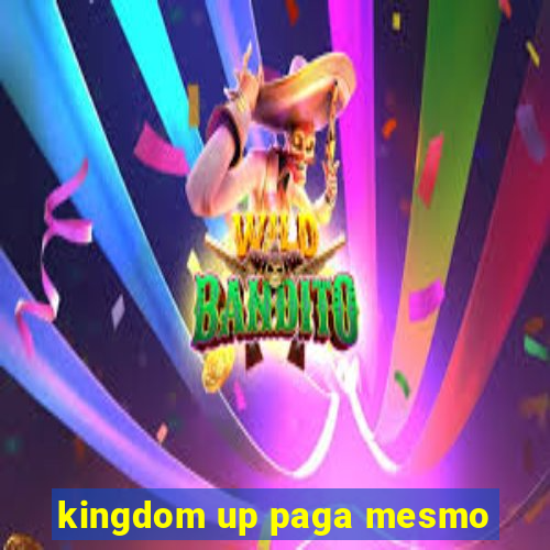 kingdom up paga mesmo